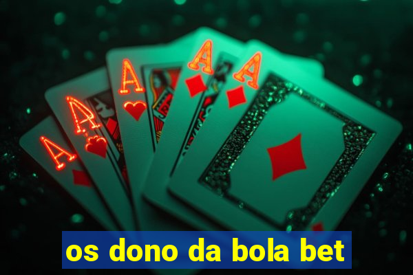 os dono da bola bet